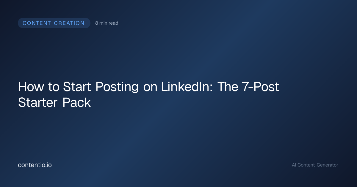 How to Start Posting on LinkedIn: The 7-Post Starter Pack