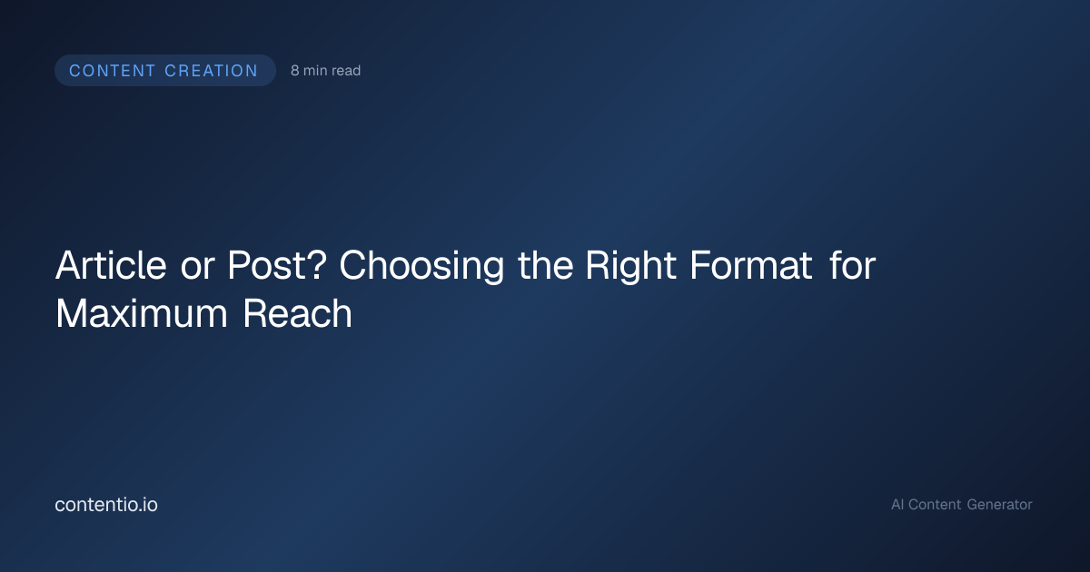 Article or Post? Choosing the Right Format for Maximum Reach